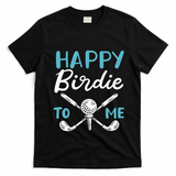Happy Birdie To Me Golf Player Talk Golfer Golf Sport Lover Gift T-Shirt - Black
