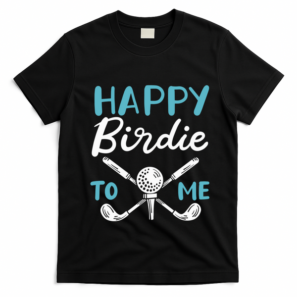 Happy Birdie To Me Golf Player Talk Golfer Golf Sport Lover Gift T-Shirt - Black