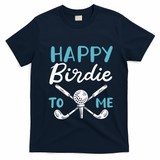 Happy Birdie To Me Golf Player Talk Golfer Golf Sport Lover Gift T-Shirt - Navy Blue