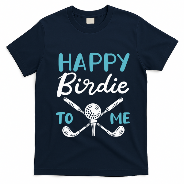 Happy Birdie To Me Golf Player Talk Golfer Golf Sport Lover Gift T-Shirt - Navy Blue