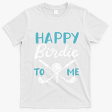 Happy Birdie To Me Golf Player Talk Golfer Golf Sport Lover Gift T-Shirt - White