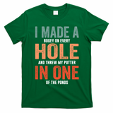 Hole In One Funny I Made A Bogey On Every Hole Golf Funny Gift T-Shirt - Irish Green