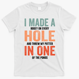 Hole In One Funny I Made A Bogey On Every Hole Golf Funny Gift T-Shirt - White