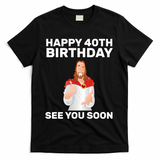 Happy 40th Birthday See You Soon T-Shirt - Black