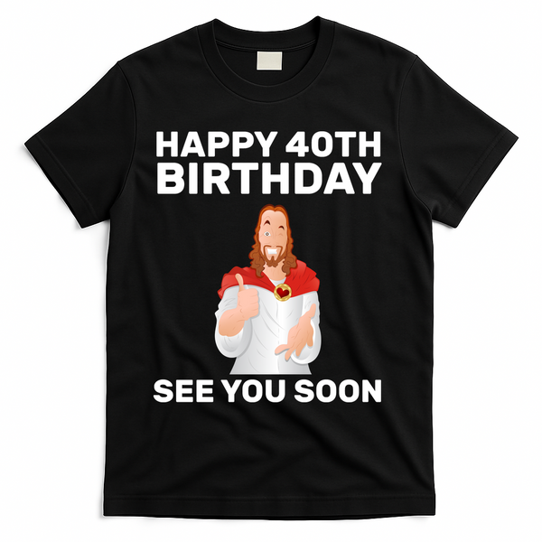 Happy 40th Birthday See You Soon T-Shirt - Black
