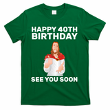 Happy 40th Birthday See You Soon T-Shirt - Green