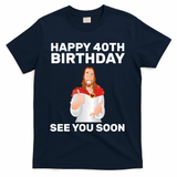 Happy 40th Birthday See You Soon T-Shirt - Navy