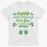 Happy Saint Patrick's Day And Yes It's My 40th Birthday Gift T-Shirt - White
