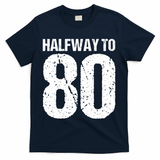 Halfway To 80 40th Birthday T-Shirt - Navy