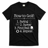 How To Golf Swing Swear Find Ball Repeat Funny T-Shirt - Black