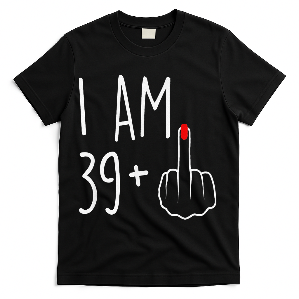 I Am 39 Plus 1 Middle Finger For A 40th Birthday T-Shirt - Black