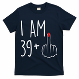 I Am 39 Plus 1 Middle Finger For A 40th Birthday T-Shirt - Navy