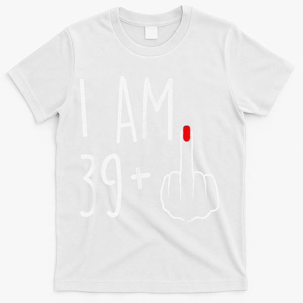 I Am 39 Plus 1 Middle Finger For A 40th Birthday T-Shirt - White