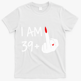I Am 39 Plus 1 Middle Finger 40th Birthday Wo Mothers Day T-Shirt - White