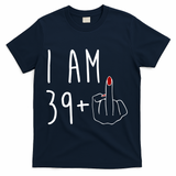 I Am 39 Plus Middle Finger Funny 40th Birthday T-Shirt - Navy