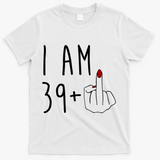 I Am 39 Plus Middle Finger Funny 40th Birthday T-Shirt - White