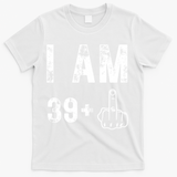 I Am 39 Plus Middle Finger 40th Birthday Gift T-Shirt - White