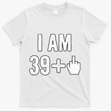I Am 39 Plus 1 Middle Finger T-Shirt - White