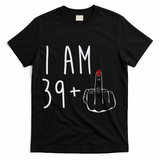 I Am 39 Plus 1 Middle Finger For A 40th Birthday For Wo T-Shirt - Black