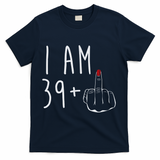 I Am 39 Plus 1 Middle Finger For A 40th Birthday For Wo T-Shirt - Navy