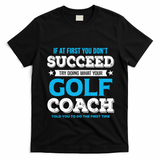 If At First You DonT Succeed Funny Golf Coach Gift T-Shirt - Black