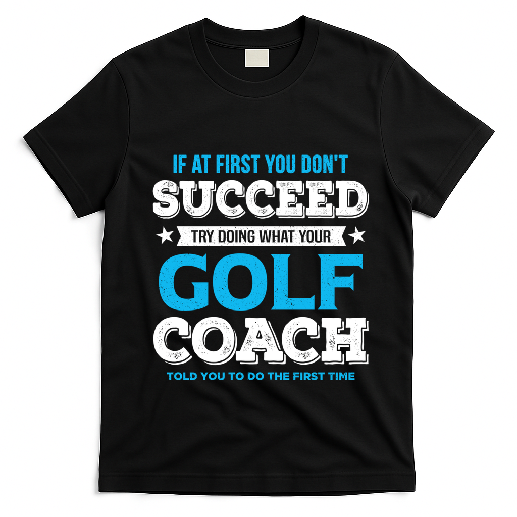 If At First You DonT Succeed Funny Golf Coach Gift T-Shirt - Black