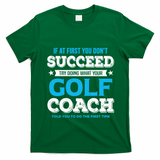 If At First You DonT Succeed Funny Golf Coach Gift T-Shirt - Irish Green