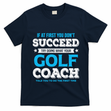 If At First You DonT Succeed Funny Golf Coach Gift T-Shirt - Navy Blue