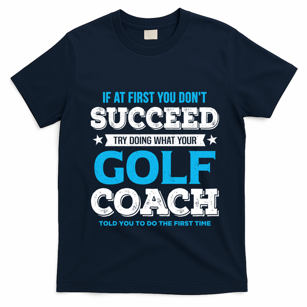 If At First You DonT Succeed Funny Golf Coach Gift T-Shirt - Navy Blue