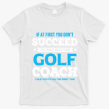 If At First You DonT Succeed Funny Golf Coach Gift T-Shirt - White
