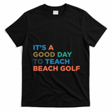 ItS A Good Day To Teach Beach Golf Coach Cute Gift T-Shirt - Black