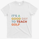 ItS A Good Day To Teach Golf Coach Cute Gift T-Shirt - White