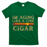 Im Aging Like A Fine Cigar Birthday T-Shirt - Green