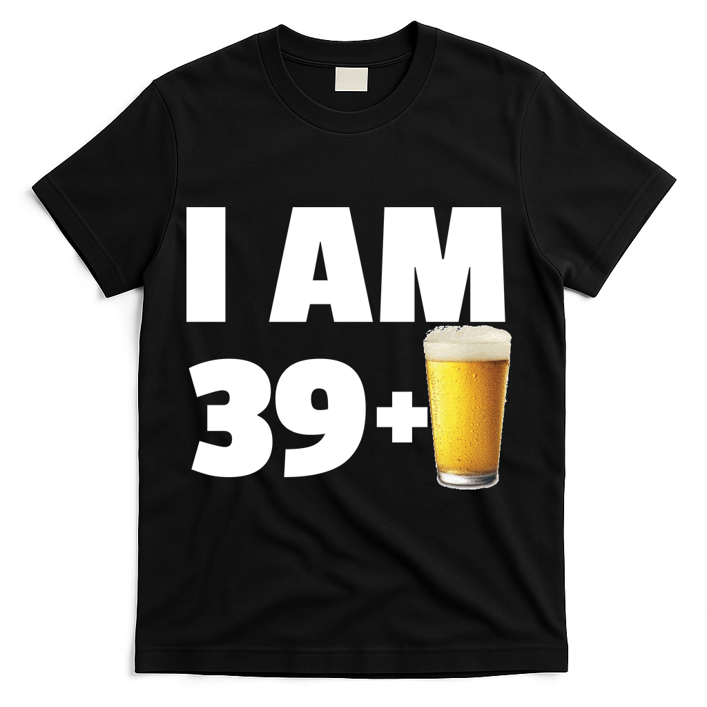 I Am 39 Plus Beer 40th Birthday T-Shirt - Black