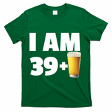 I Am 39 Plus Beer 40th Birthday T-Shirt - Green