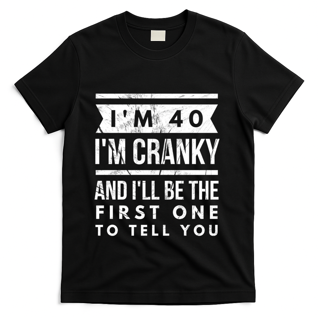 IM Cranky Funny 40th Birthday Gag Gift Idea Puns Gift T-Shirt - Black