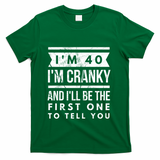 IM Cranky Funny 40th Birthday Gag Gift Idea Puns Gift T-Shirt - Green