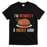 IM Definitely A Breast Man Funny Thanksgiving Turkey T-Shirt - Black