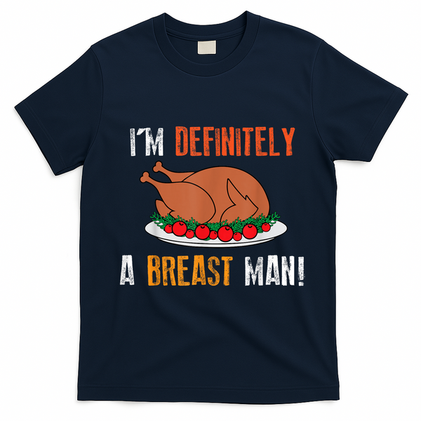 IM Definitely A Breast Man Funny Thanksgiving Turkey T-Shirt - Navy Blue