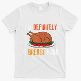 IM Definitely A Breast Man Funny Thanksgiving Turkey T-Shirt - White