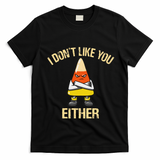 I DonT Like You Either Candy Corn T-Shirt - Black