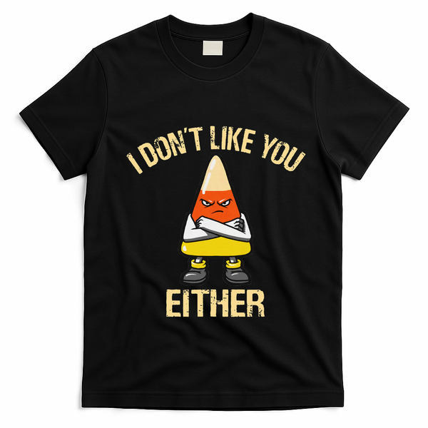 I DonT Like You Either Candy Corn T-Shirt - Black