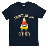 I DonT Like You Either Candy Corn T-Shirt - Navy Blue