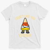 I DonT Like You Either Candy Corn T-Shirt - White