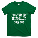 If Golf Was Easy TheyD Call It Your Mom Distressed T-Shirt - Irish Green