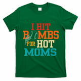 I Hit Bombs For Hot Moms T-Shirt - Irish Green
