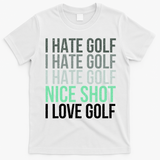 I Hate Golf Nice Shot I Love Golf Golfer Golfing Lover T-Shirt - White