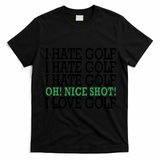 I Hate Golf Oh Nice Shot I Love Golf Humor T-Shirt - Black