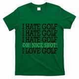 I Hate Golf Oh Nice Shot I Love Golf Humor T-Shirt - Irish Green