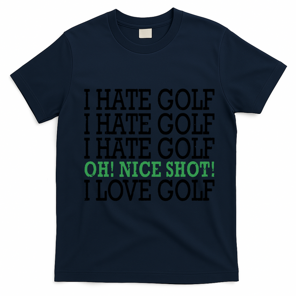 I Hate Golf Oh Nice Shot I Love Golf Humor T-Shirt - Navy Blue
